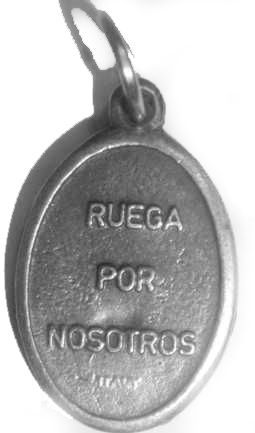 THE BACK OF THE MEDAL HAS A LEGEND RUEGA POR NOSOTROS ( PRAY FOR 