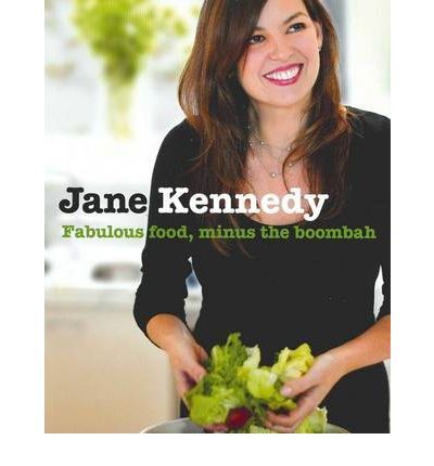 Jane Kennedy Fabulous Food, Minus the Boombah By Jane Kennedy 